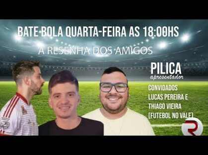 03/06/2020 – BATE BOLA A RESENHA DOS AMIGOS