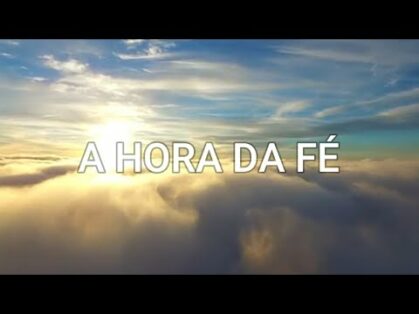 19/05/2020 – A HORA DA FÉ